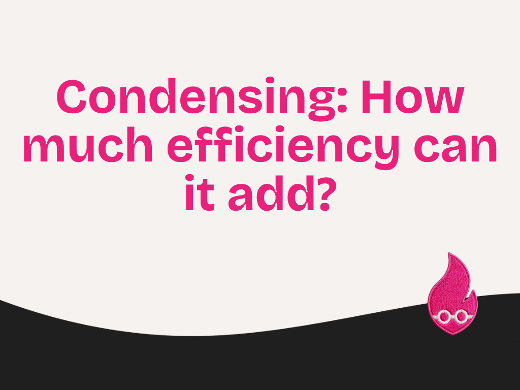 Condensing: How much efficiency can it add?