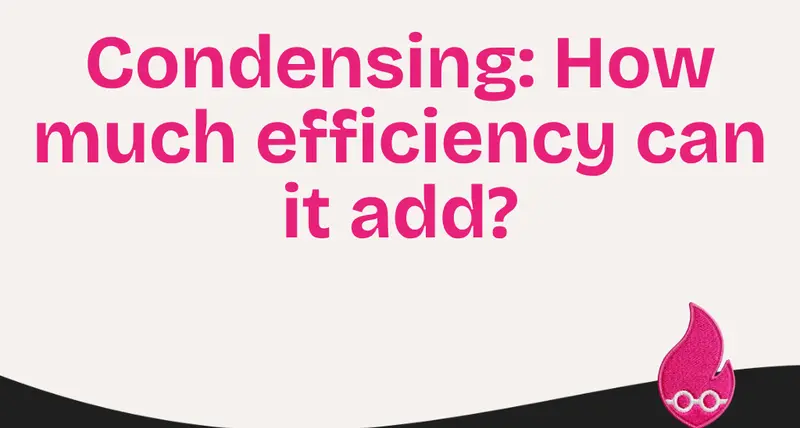 Condensing: How much efficiency can it add?