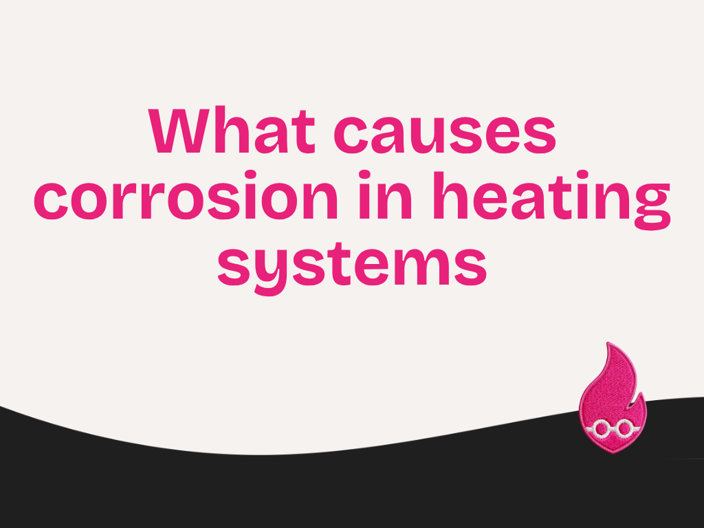 What causes corrosion in heating systems