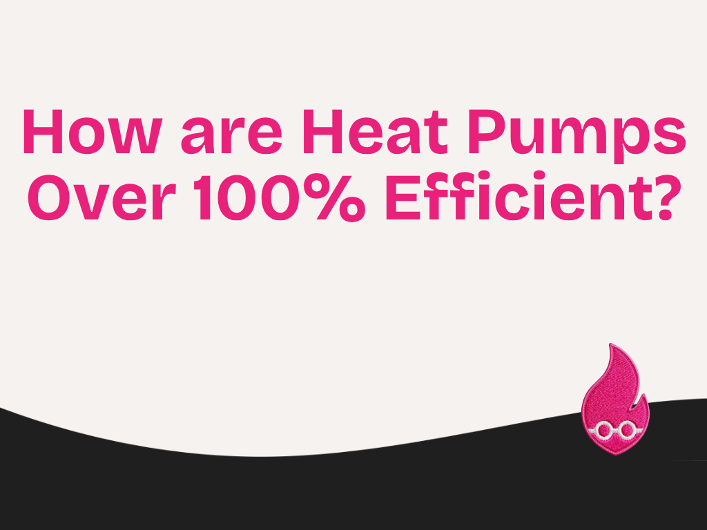 How are Heat Pumps Over 100% Efficient?