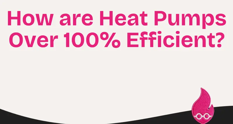How are Heat Pumps Over 100% Efficient?