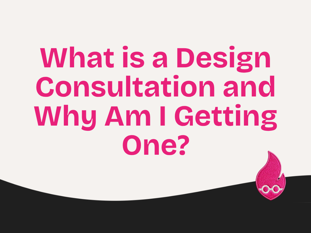 What is a Design Consultation and Why Am I Getting One?