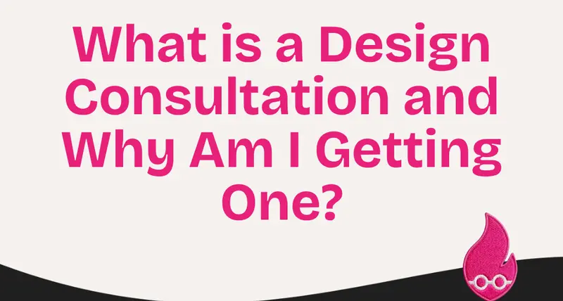What is a Design Consultation and Why Am I Getting One?