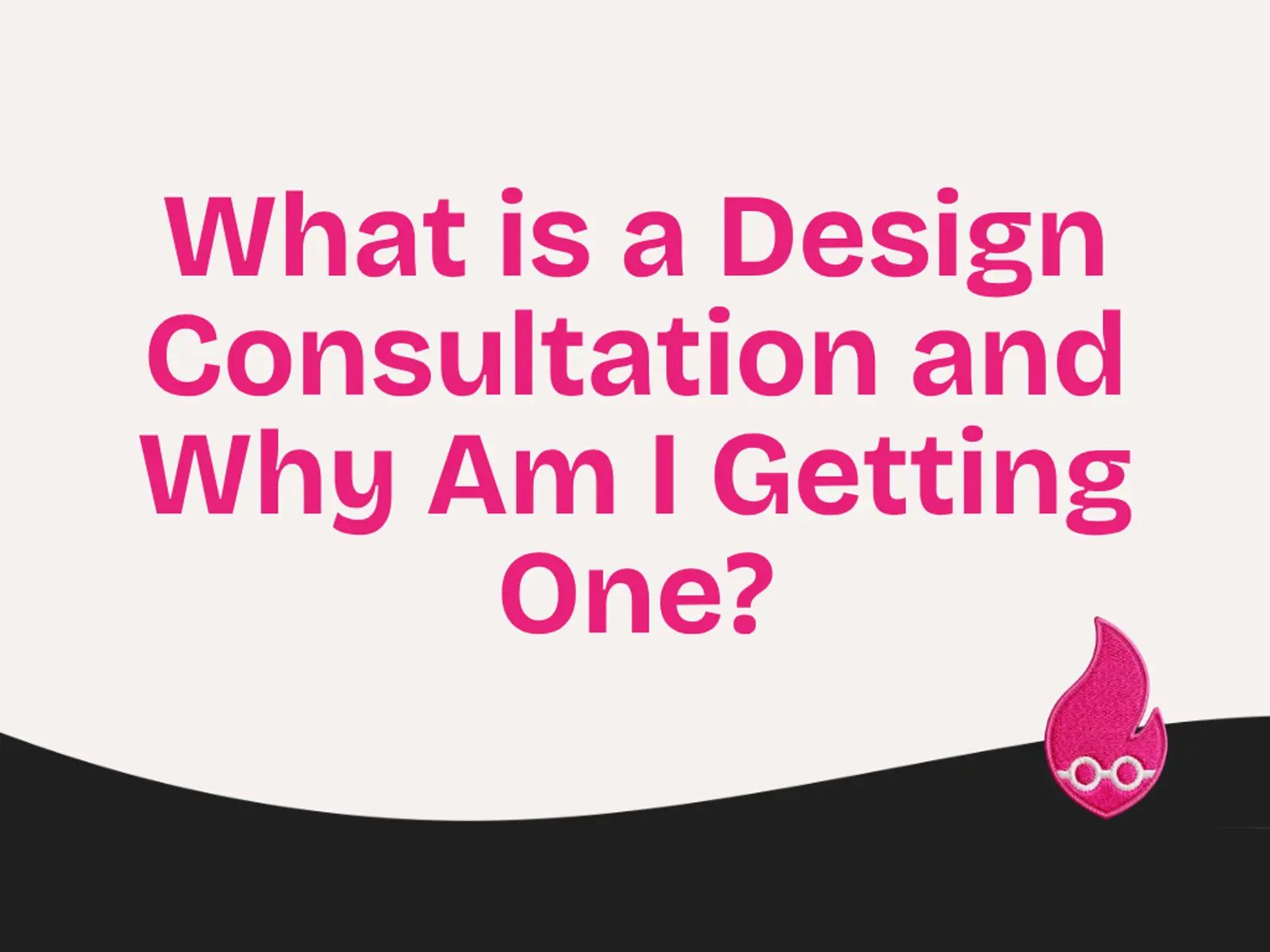 What is a Design Consultation and Why Am I Getting One?