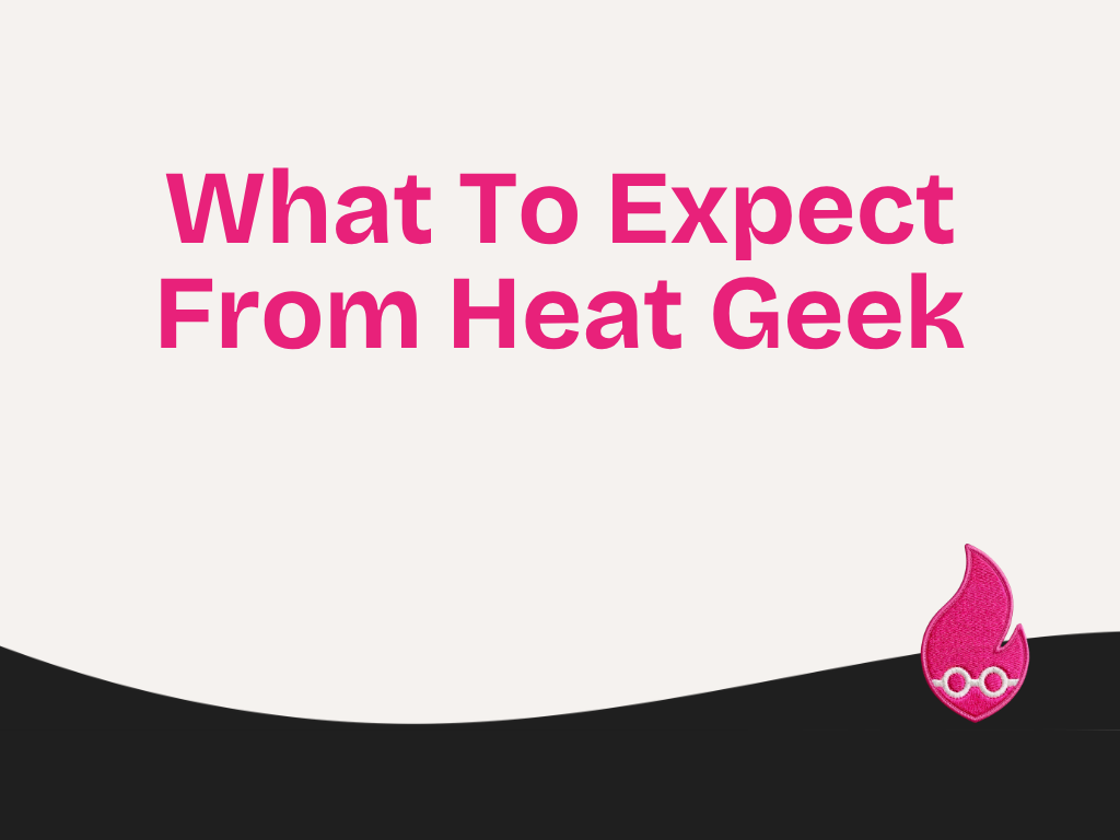 What To Expect From Heat Geek