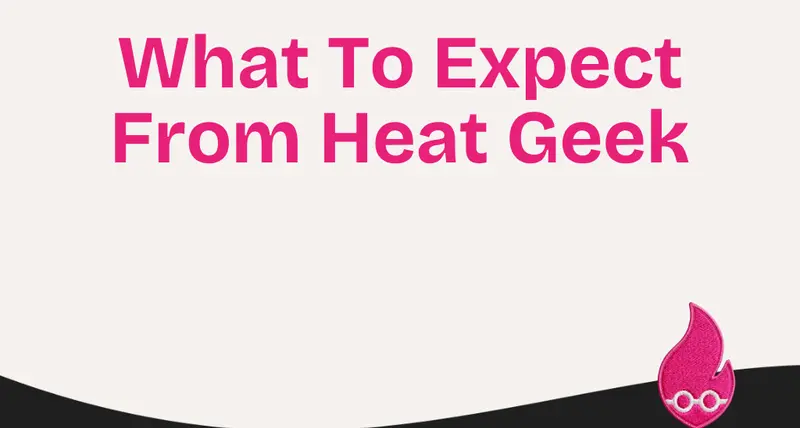 What To Expect From Heat Geek