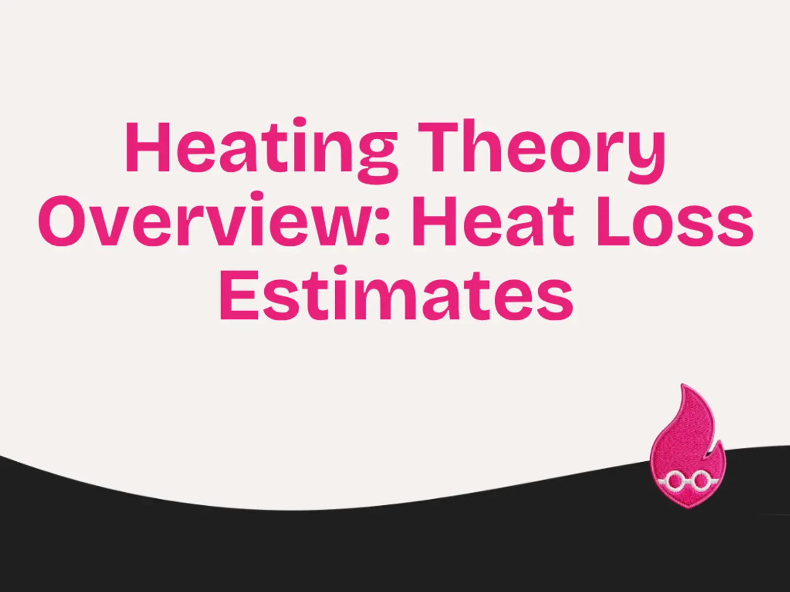 Heating Theory Overview: Heat Loss Estimates