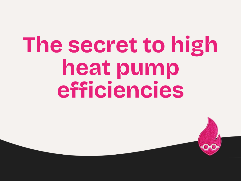 The secret to high heat pump efficiencies