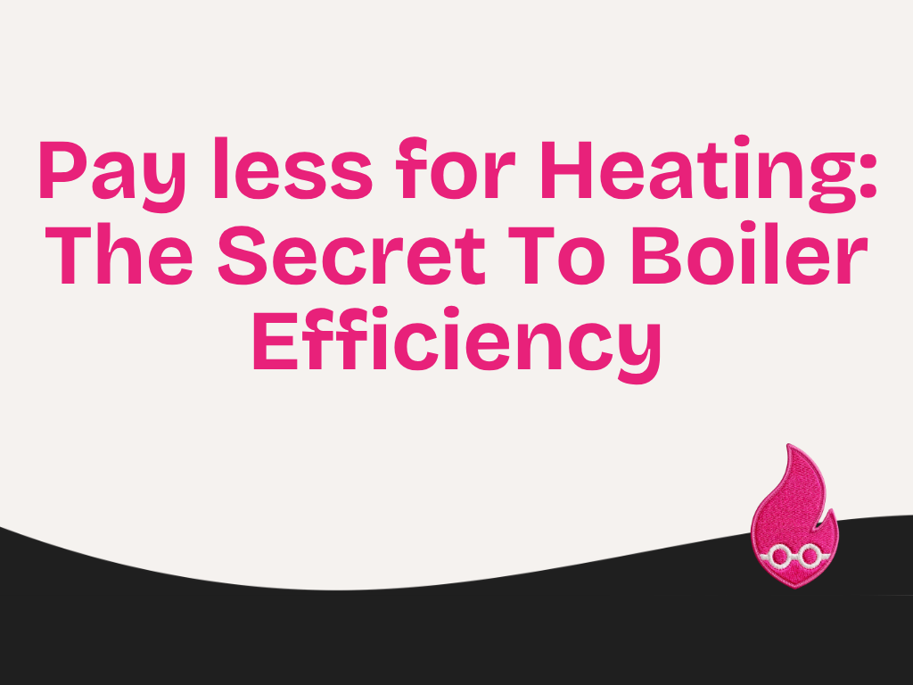 Pay less for Heating: The Secret To Boiler Efficiency
