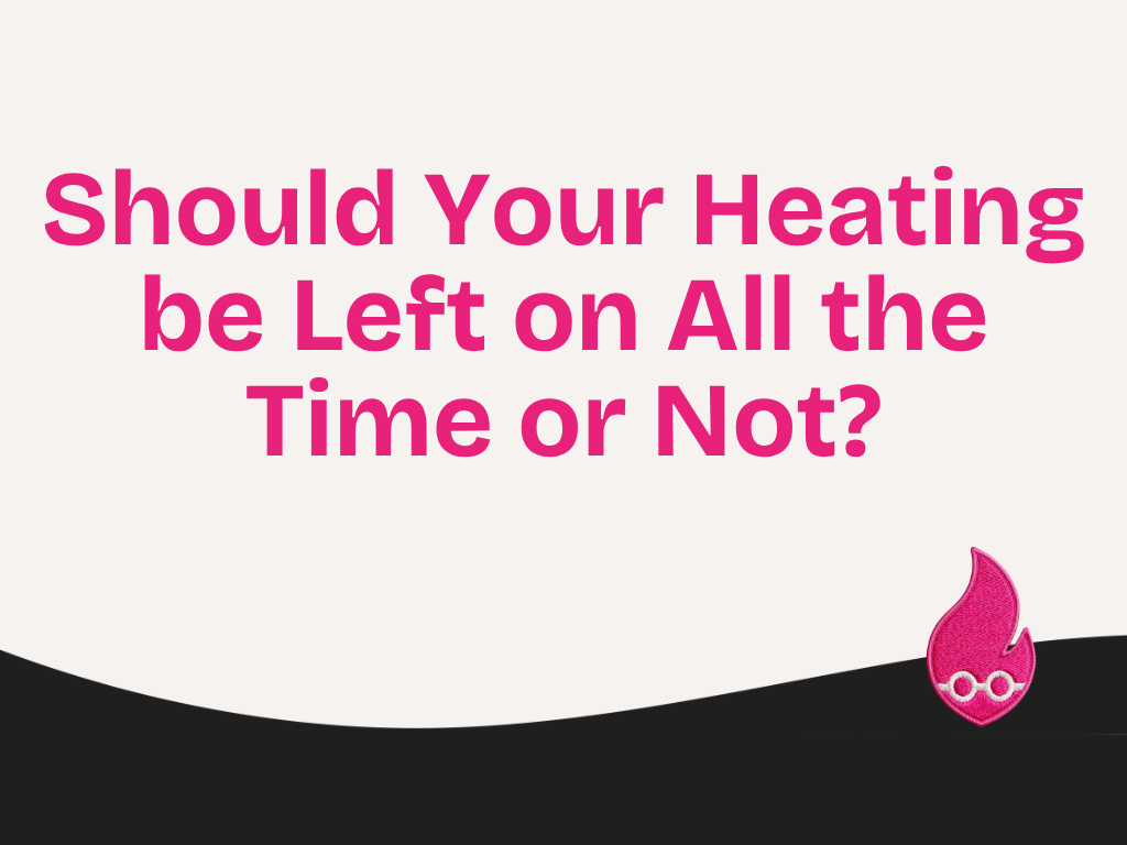 Should Your Heating be Left on All the Time or Not?