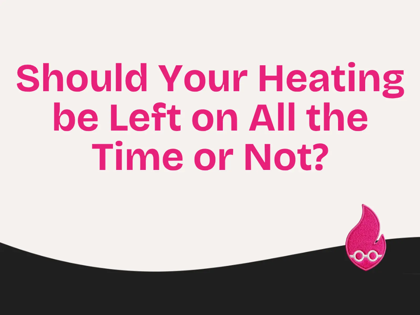 Should Your Heating be Left on All the Time or Not?