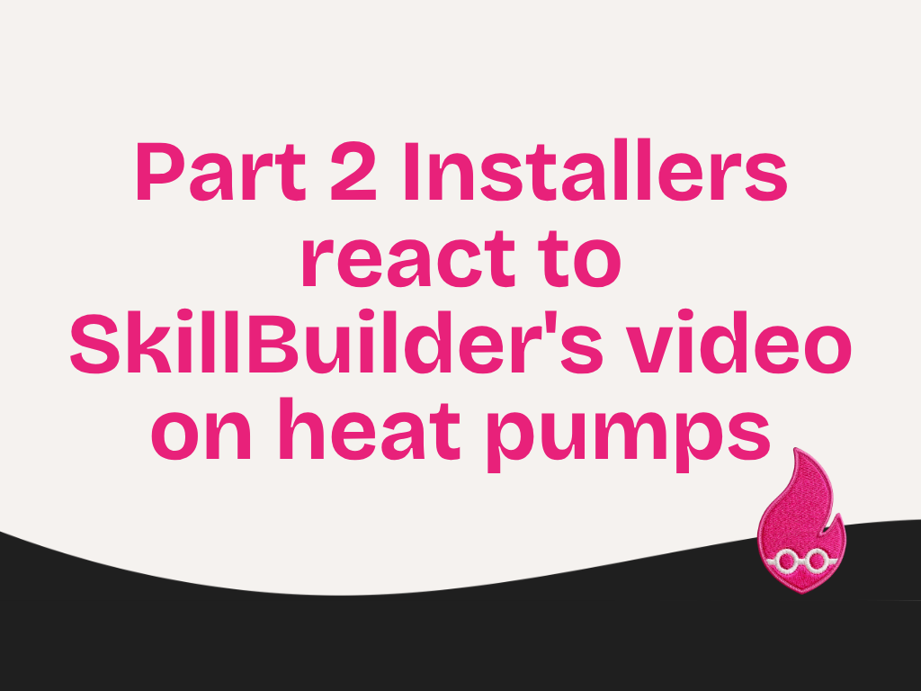 Part 2 Installers react to SkillBuilder's video on heat pumps