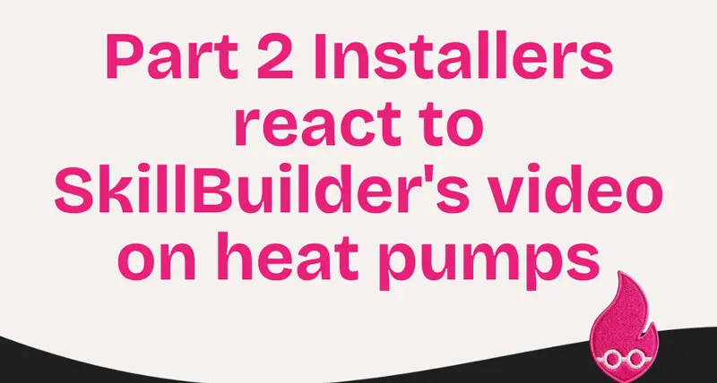Part 2 Installers react to SkillBuilder's video on heat pumps