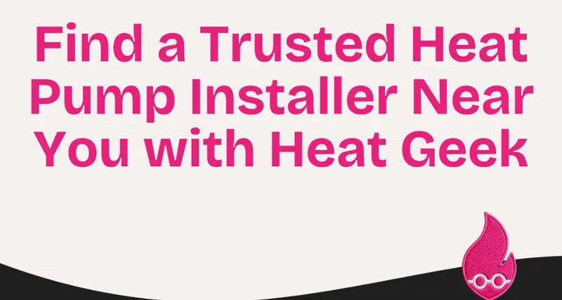 Find a Trusted Heat Pump Installer Near You with Heat Geek