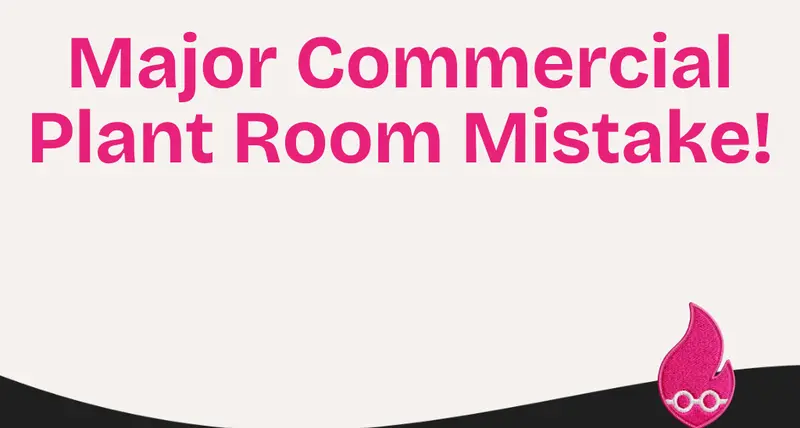 Major Commercial Plant Room Mistake!