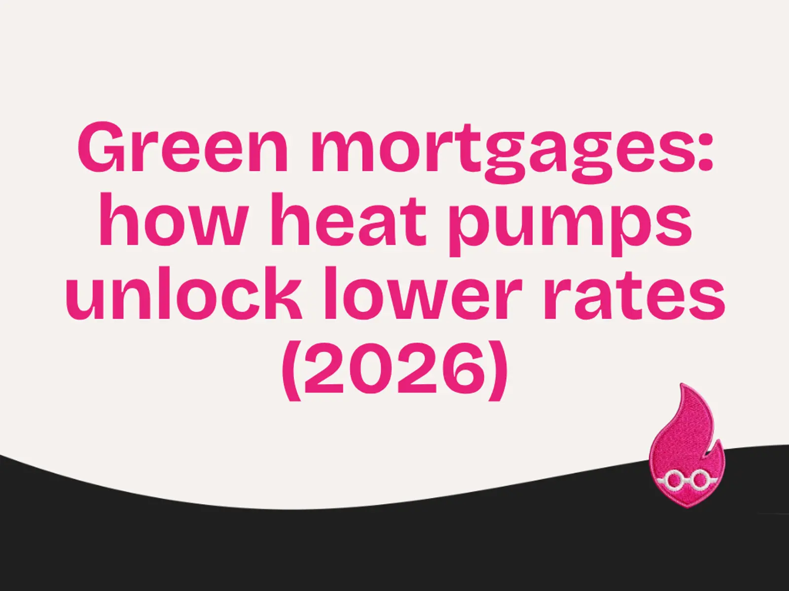 Green mortgages: how heat pumps unlock lower rates (2026)