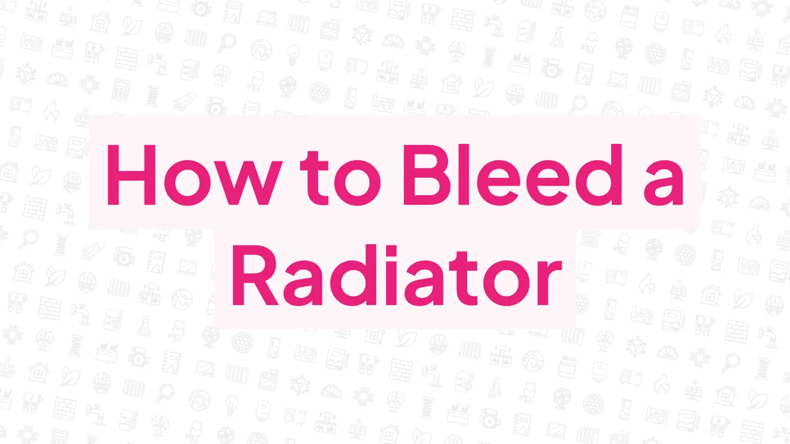 How to Bleed a Radiator, and Why?