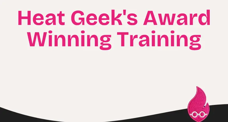 Heat Geek's Award Winning Training