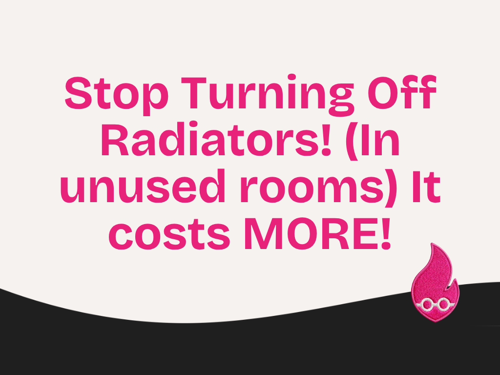 Stop Turning Off Radiators! (In unused rooms) It costs MORE!