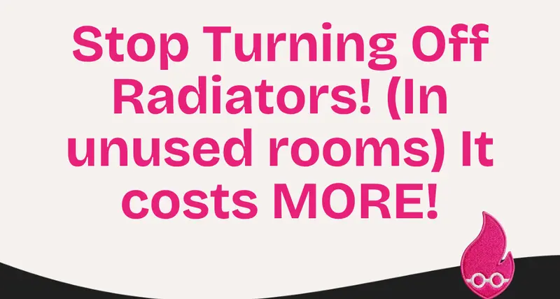 Stop Turning Off Radiators! (In unused rooms) It costs MORE!