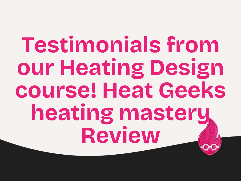 Testimonials from our Heating Design course! Heat Geeks heating mastery Review