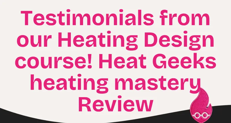 Testimonials from our Heating Design course! Heat Geeks heating mastery Review