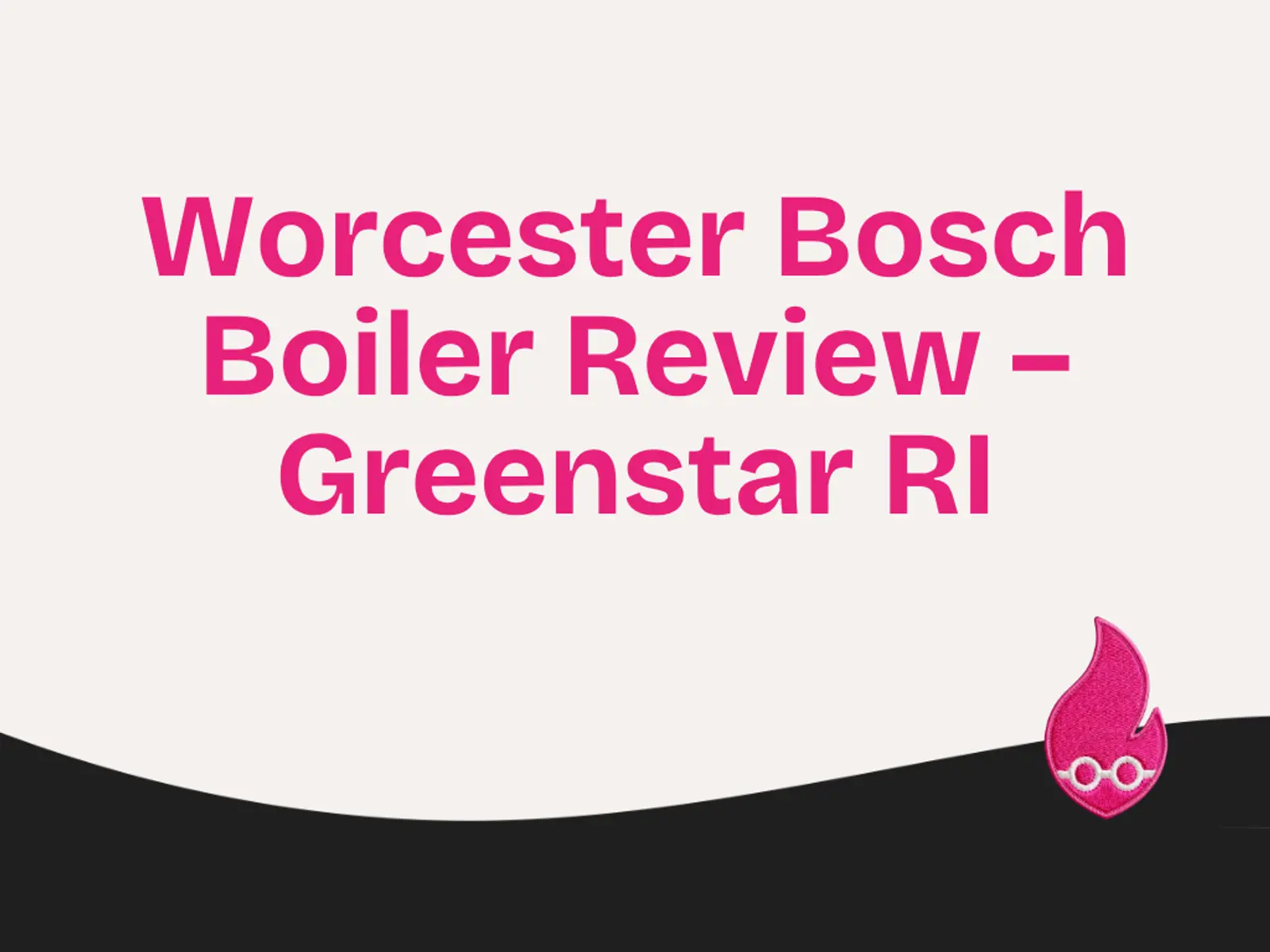 Worcester Bosch Boiler Review – Greenstar RI, Regular Boiler.