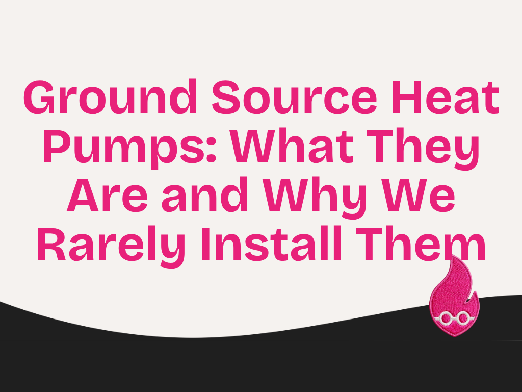 Ground Source Heat Pumps: What They Are and Why We Rarely Install Them