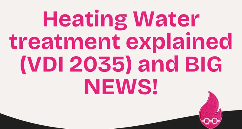 Heating Water treatment explained (VDI 2035) and BIG NEWS!
