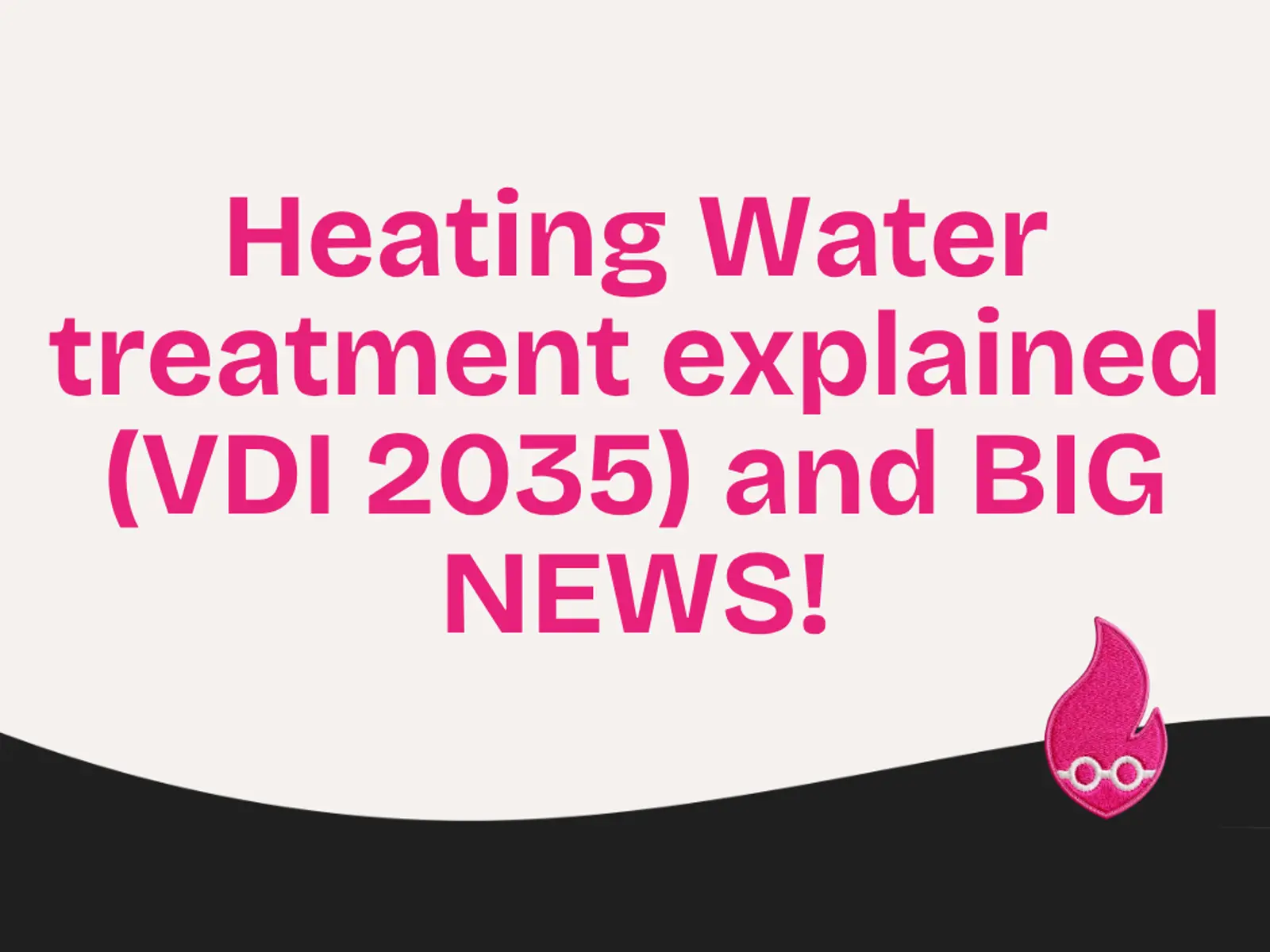 Heating Water treatment explained (VDI 2035) and BIG NEWS!