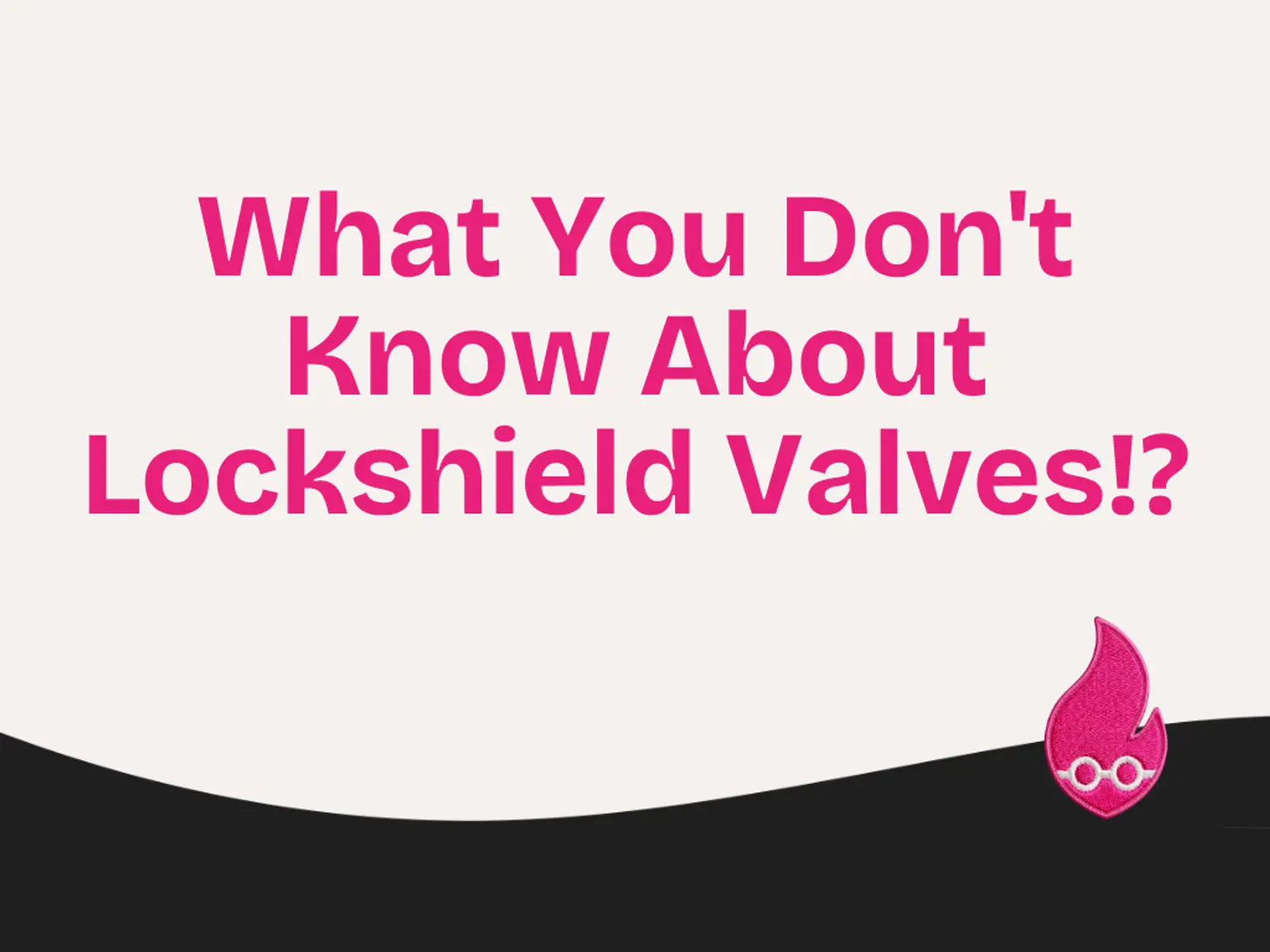 What You Don't Know About Lockshield Valves!?