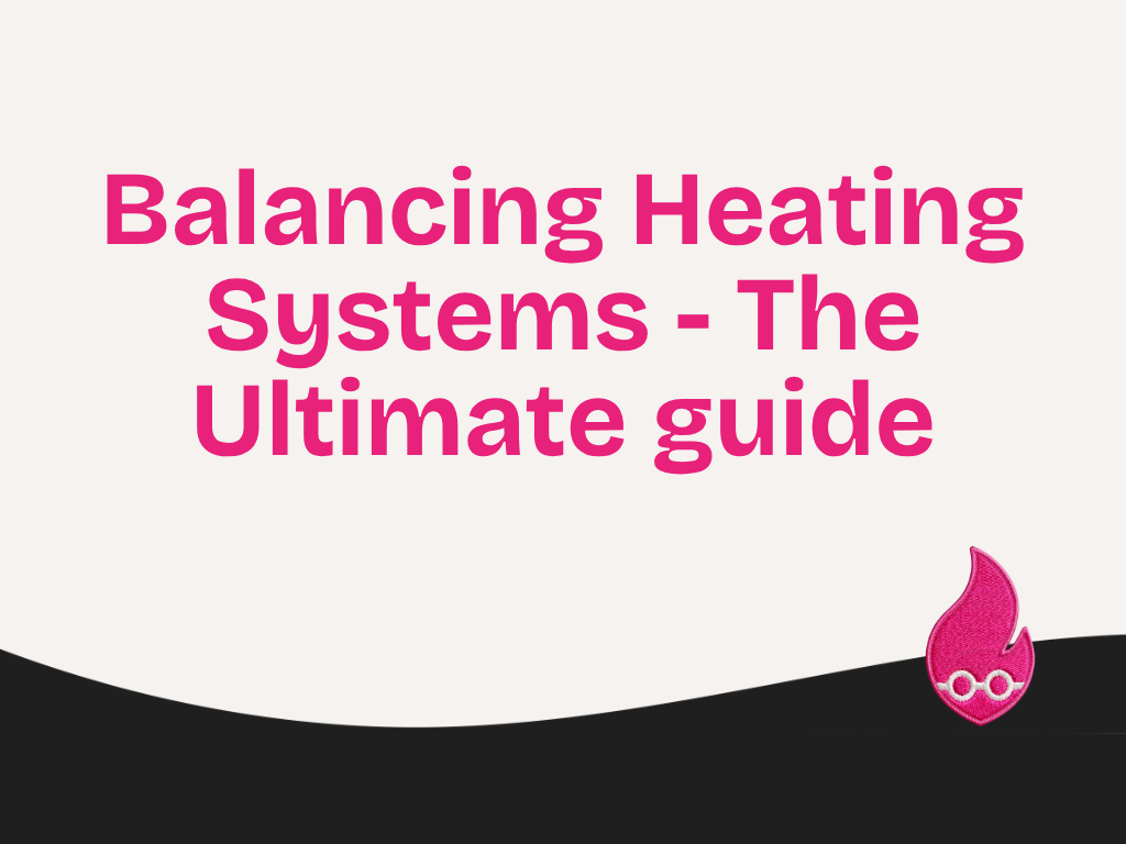 Balancing Heating Systems - The Ultimate guide