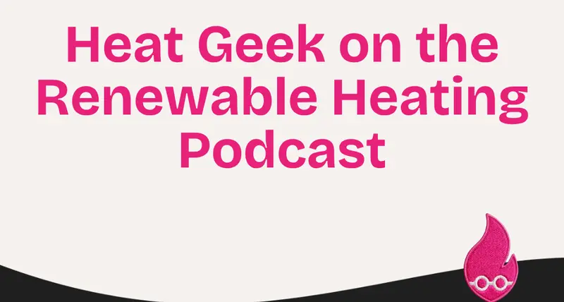 Heat Geek on the Renewable Heating Podcast