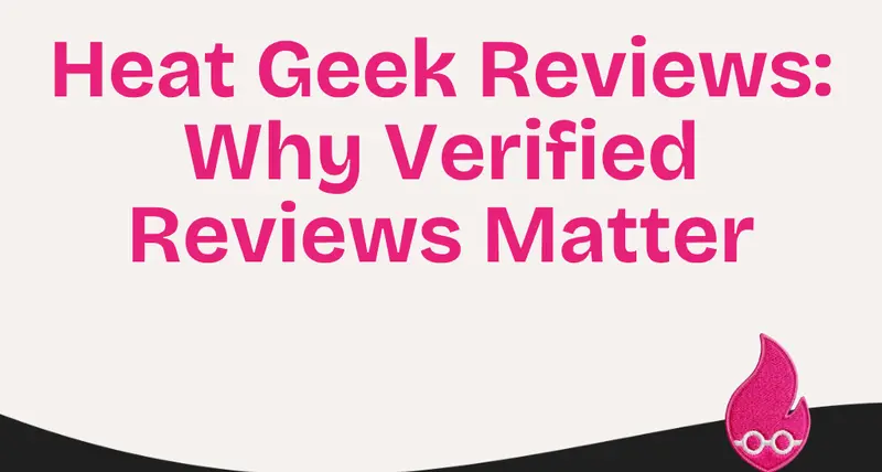 Heat Geek Reviews: Why Verified Reviews Matter