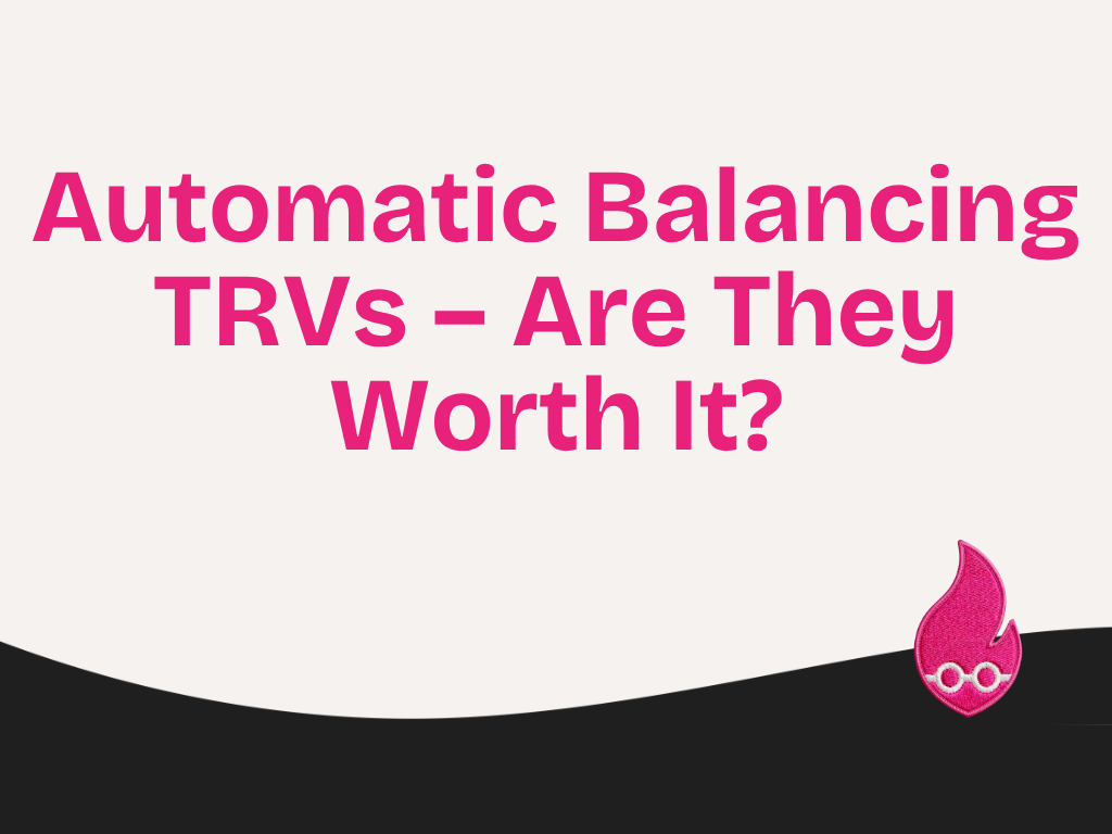 Automatic Balancing TRVs – Are They Worth It?