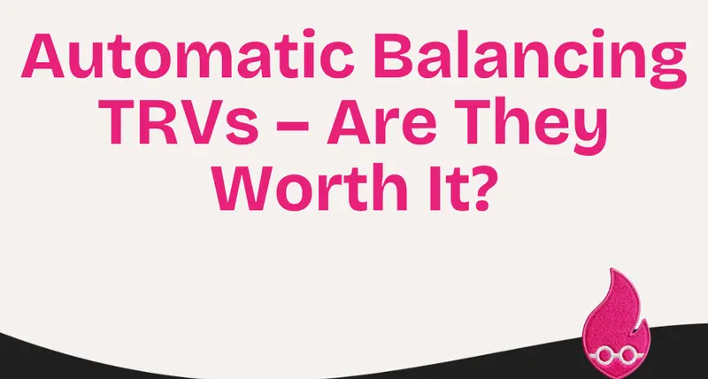 Automatic Balancing TRVs – Are They Worth It?