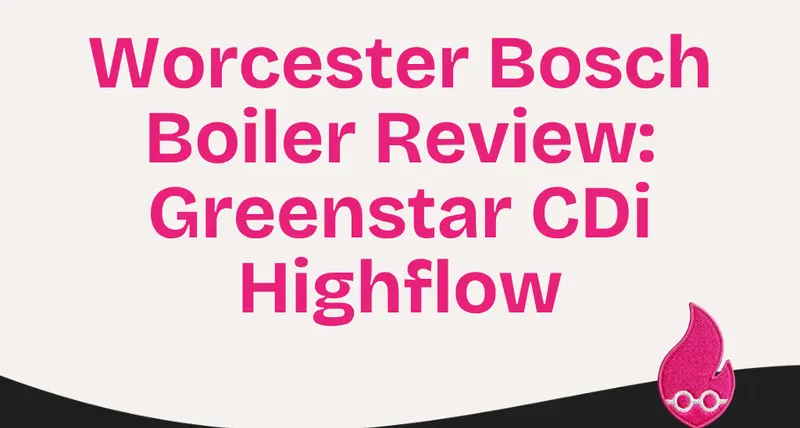 Worcester Bosch Boiler Review: Greenstar CDi Highflow, Combi
