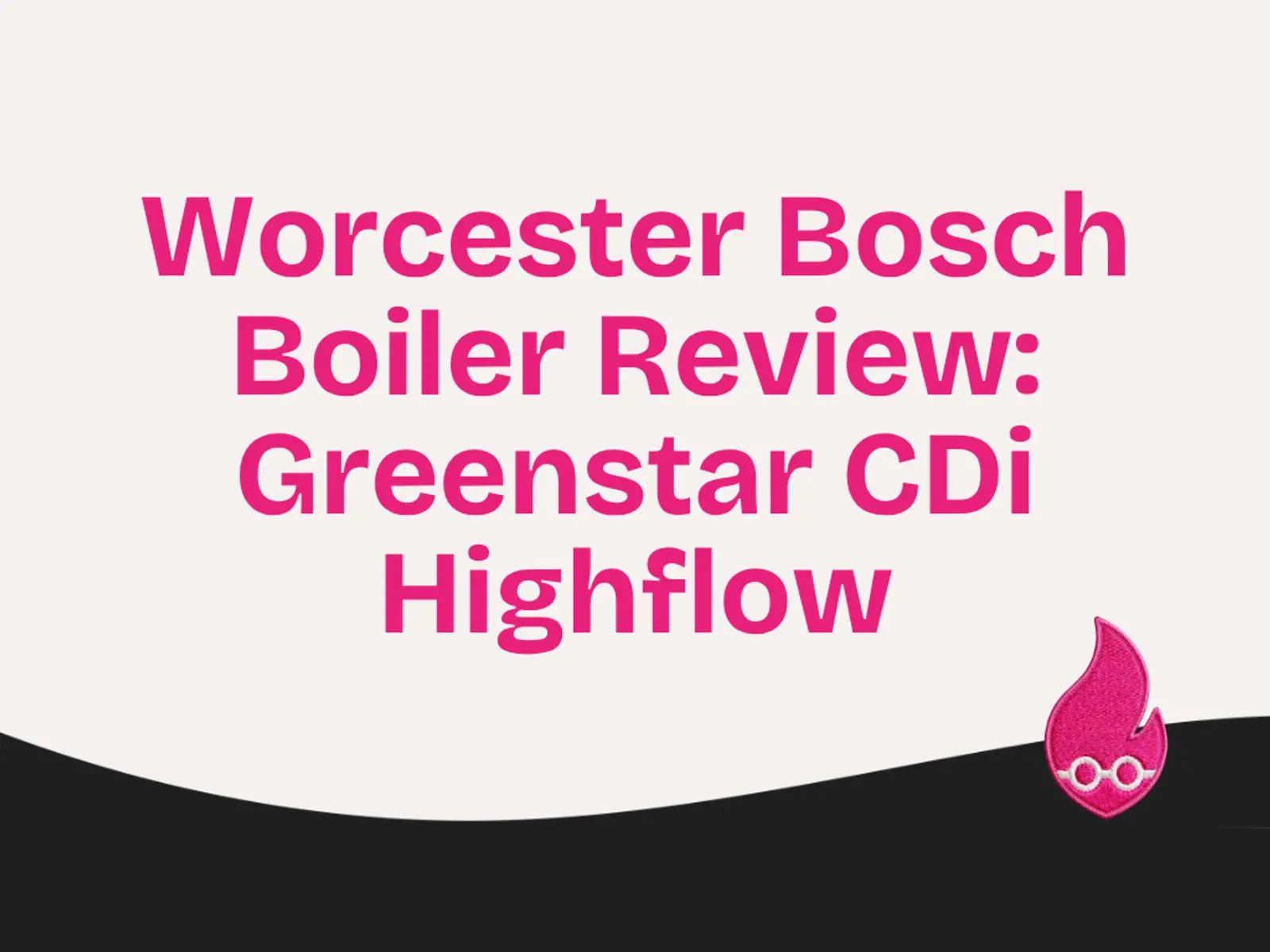 Worcester Bosch Boiler Review: Greenstar CDi Highflow, Combi