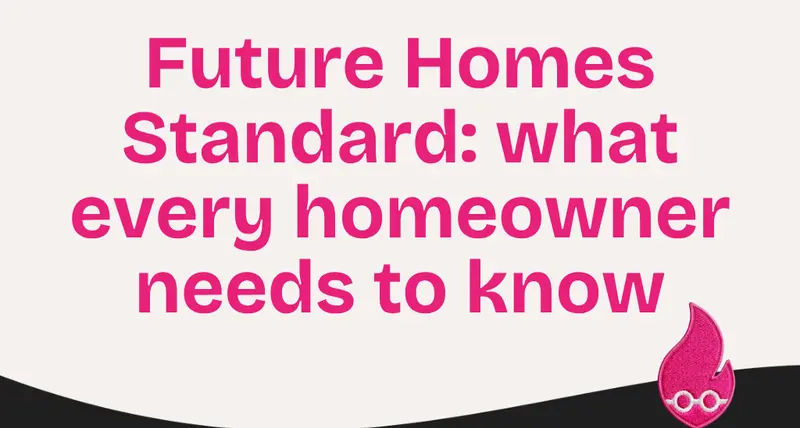Future Homes Standard: what every homeowner needs to know