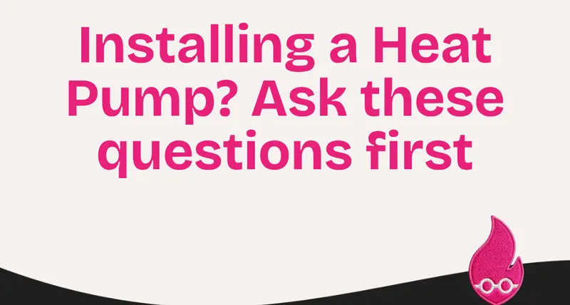 Installing a Heat Pump? Ask these questions first