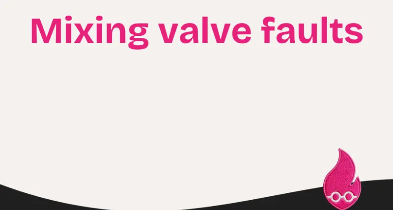 Mixing Valve Faults and Issues