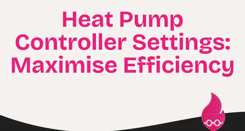 Heat Pump Controller Settings: Maximise Efficiency