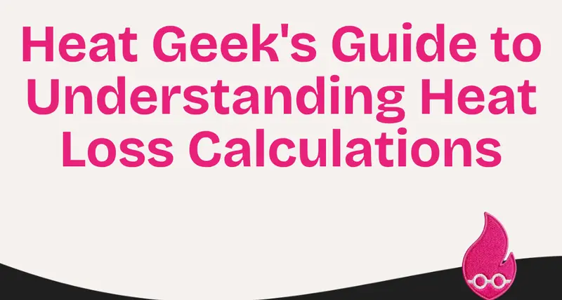 Heat Geek's Guide to Understanding Heat Loss Calculations