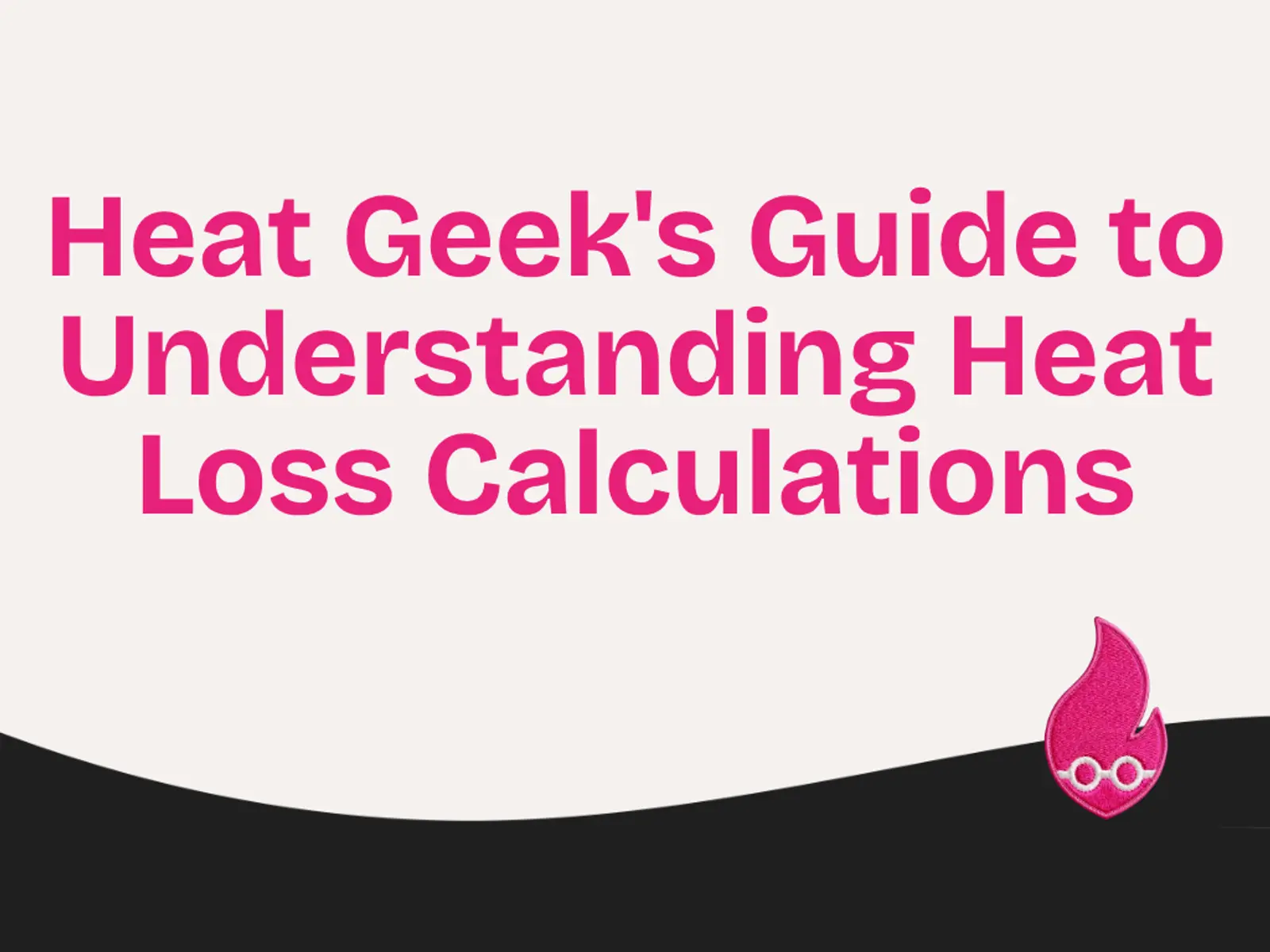 Heat Geek's Guide to Understanding Heat Loss Calculations
