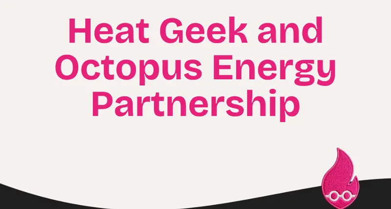 Heat Geek and Octopus Energy Partnership