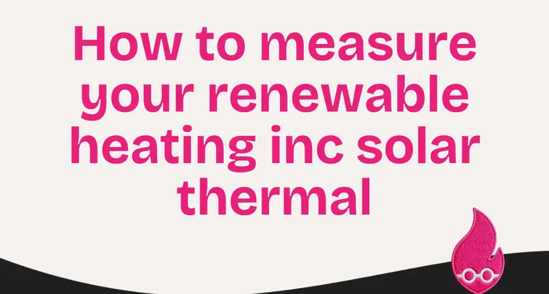 How to measure your renewable heating inc solar thermal