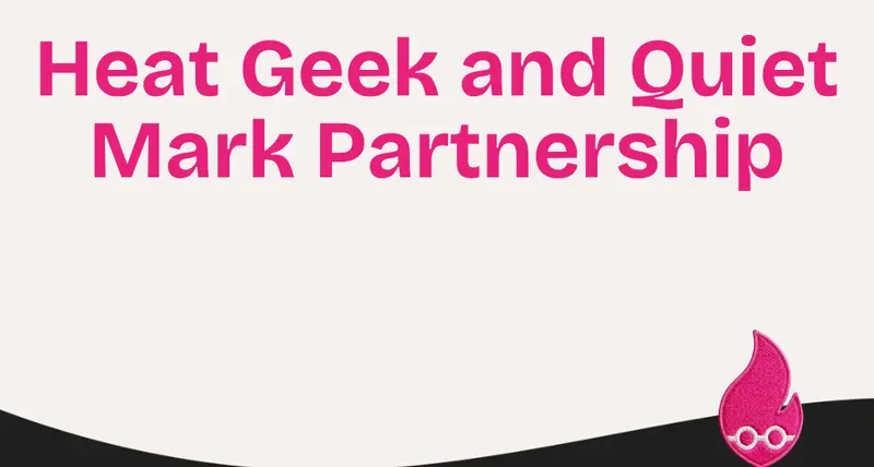 Heat Geek and Quiet Mark Partnership