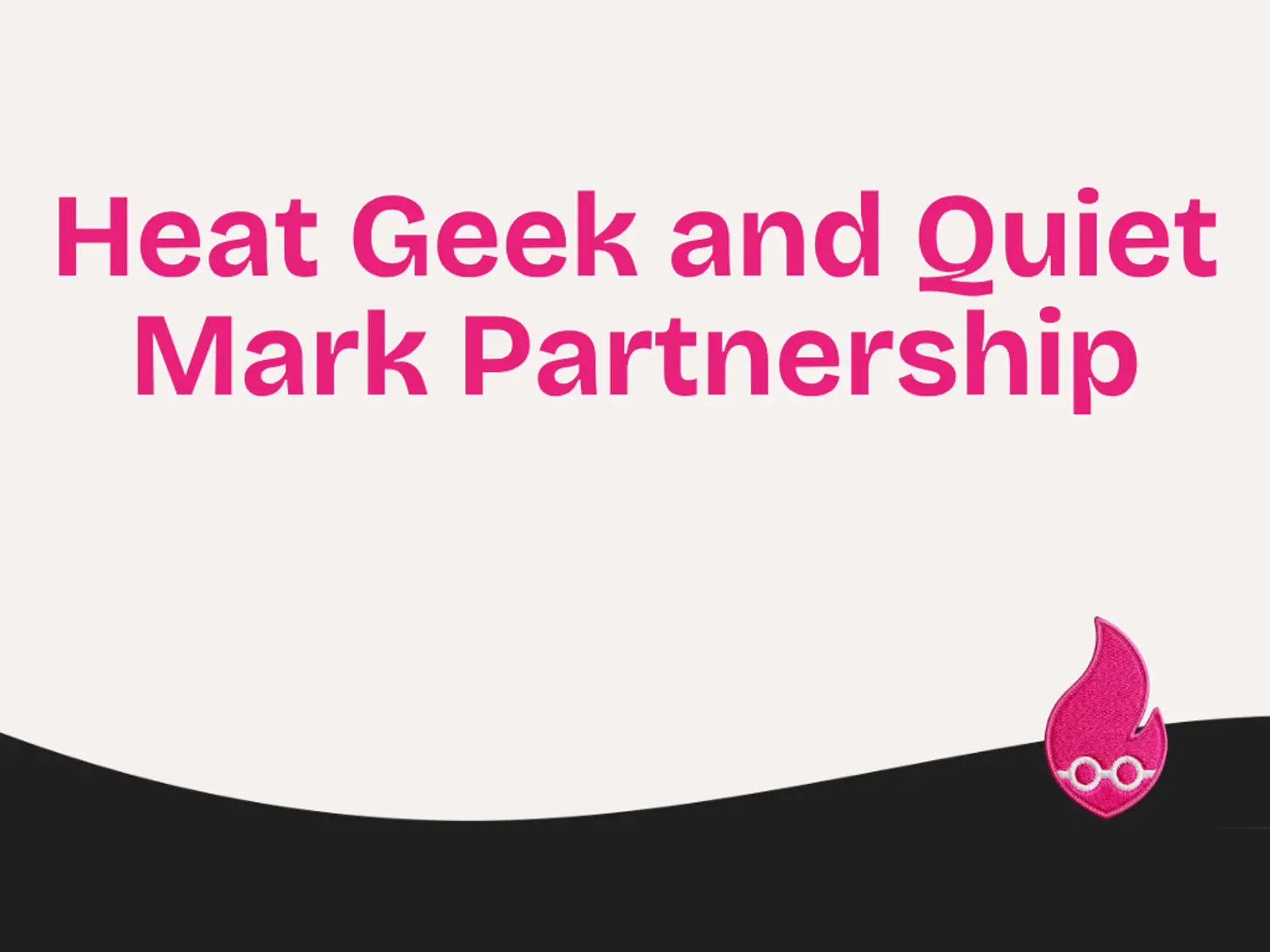 Heat Geek and Quiet Mark Partnership