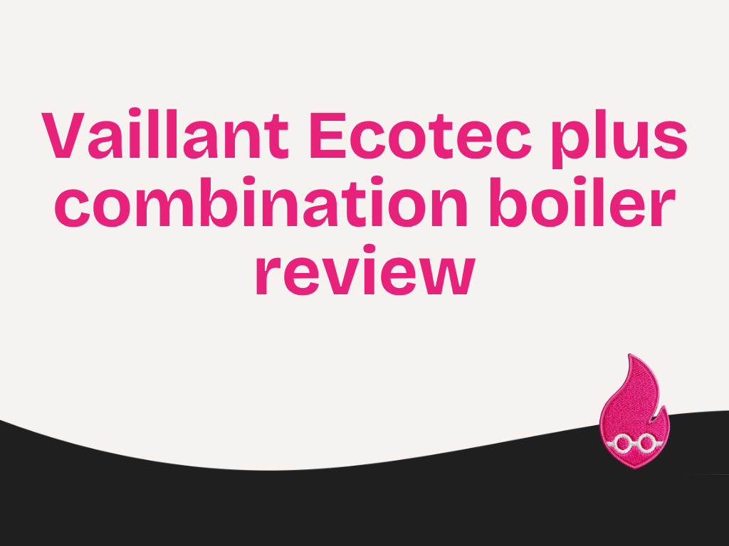 Vaillant Ecotec plus combination boiler review