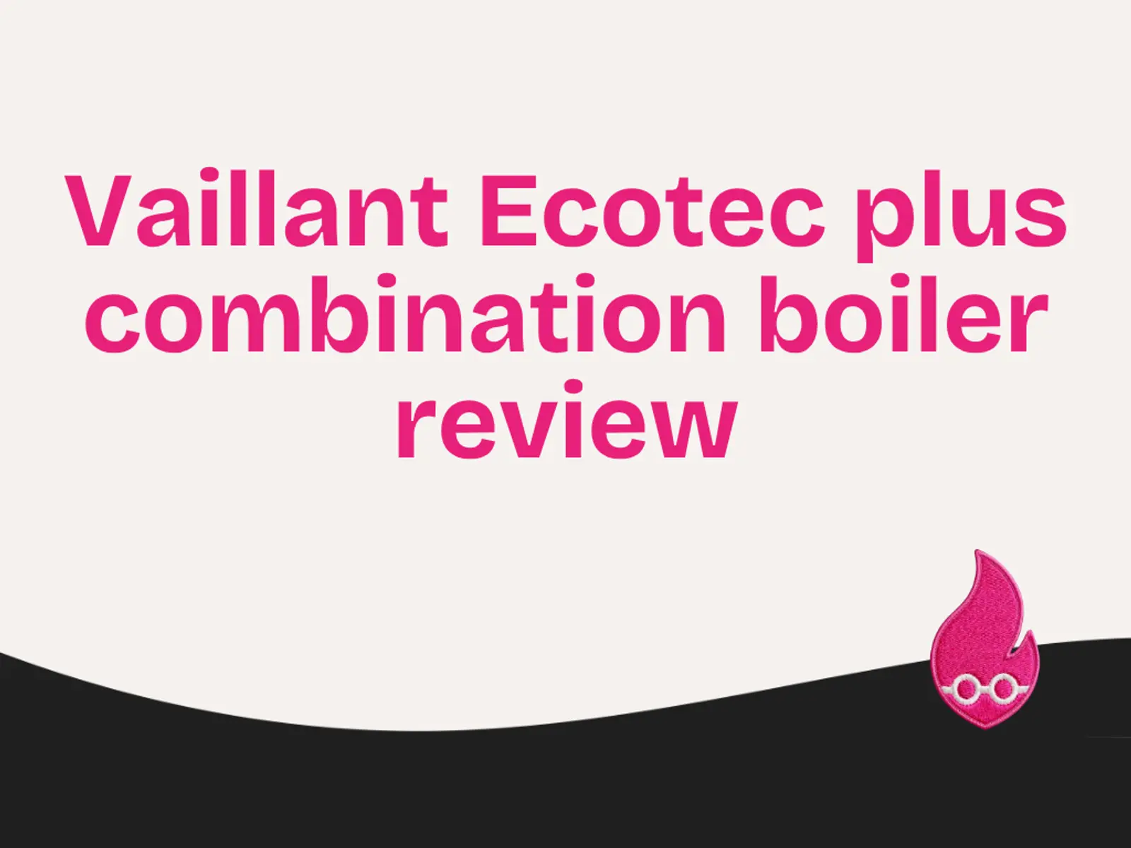 Vaillant Ecotec plus combination boiler review